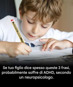 Il tuo bambino dice spesso queste 3 frasi? Un neuropsicologo avverte: potrebbe essere un sintomo di ADHD.