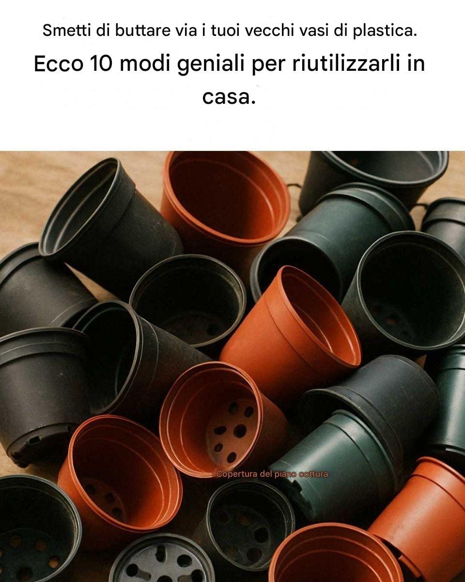 Smetti di buttare via i tuoi vecchi vasi di plastica. Ecco 10 fantastici consigli per riutilizzarli in casa.