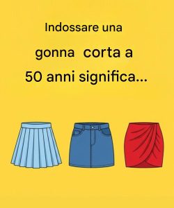 Indossare una gonna corta a 50 anni significa... Vedi altro